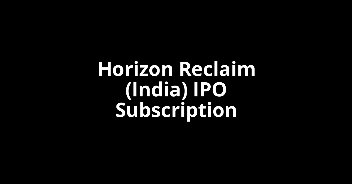 Horizon Reclaim (India) IPO Subscription Status