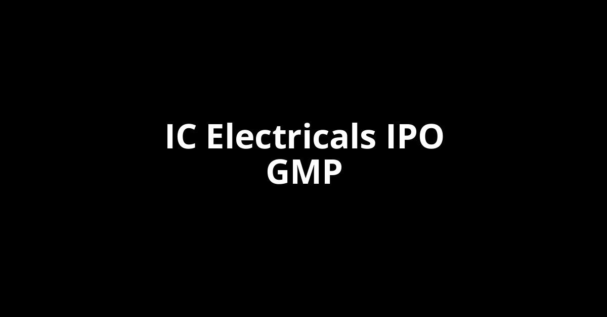 IC Electricals IPO GMP, Grey Market Premium Today
