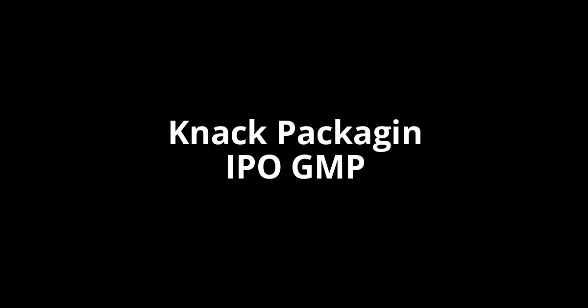 Knack Packagin IPO GMP, Grey Market Premium Today
