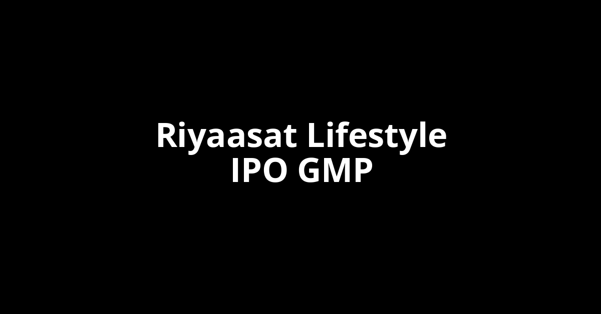 Riyaasat Lifestyle IPO GMP, Grey Market Premium Today
