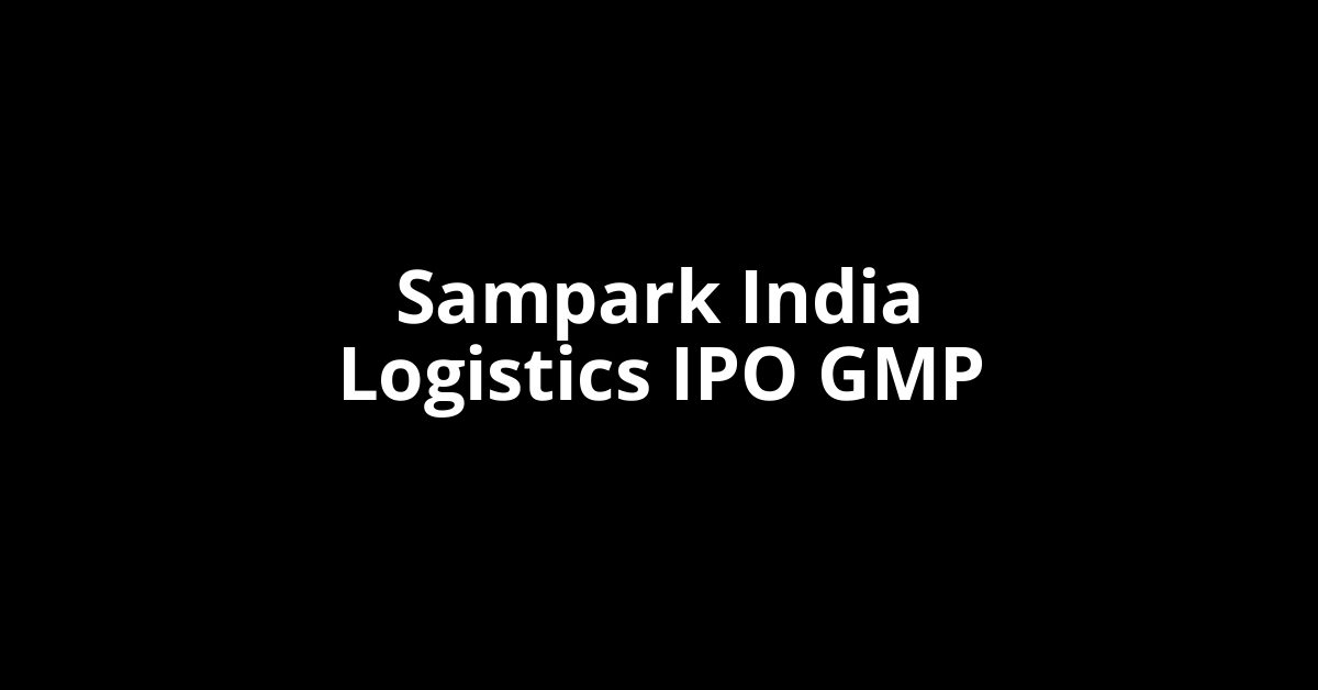 Sampark India Logistics IPO GMP, Grey Market Premium Today