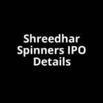 Shreedhar Spinners IPO Date, Review, Price, Allotment Details