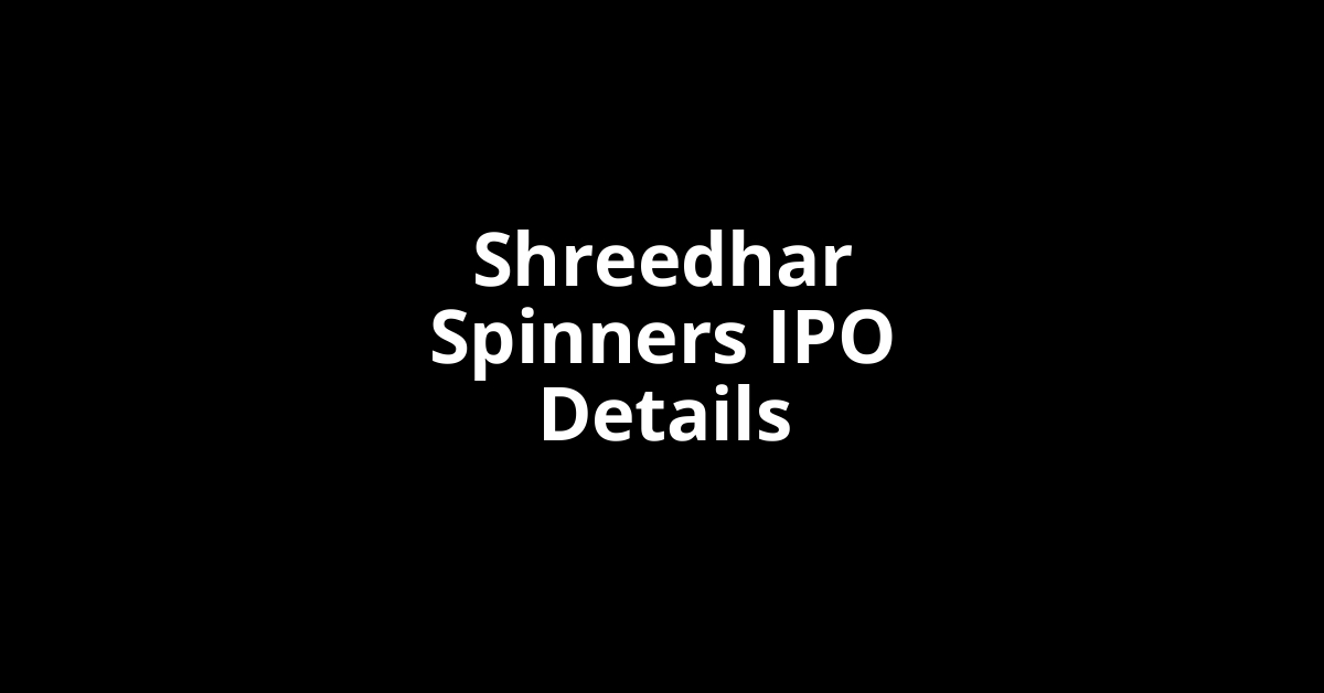 Shreedhar Spinners IPO Date, Review, Price, Allotment Details