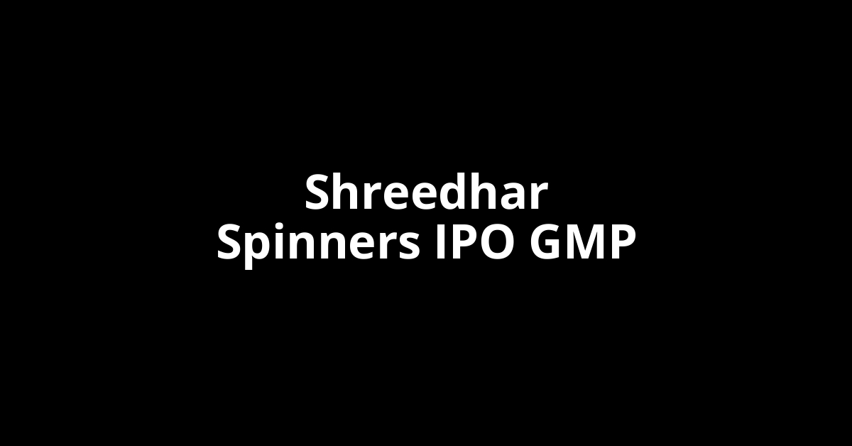 Shreedhar Spinners IPO GMP, Grey Market Premium Today