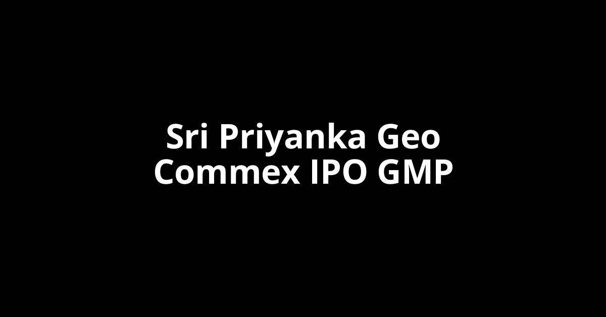 Sri Priyanka Geo Commex IPO GMP, Grey Market Premium Today