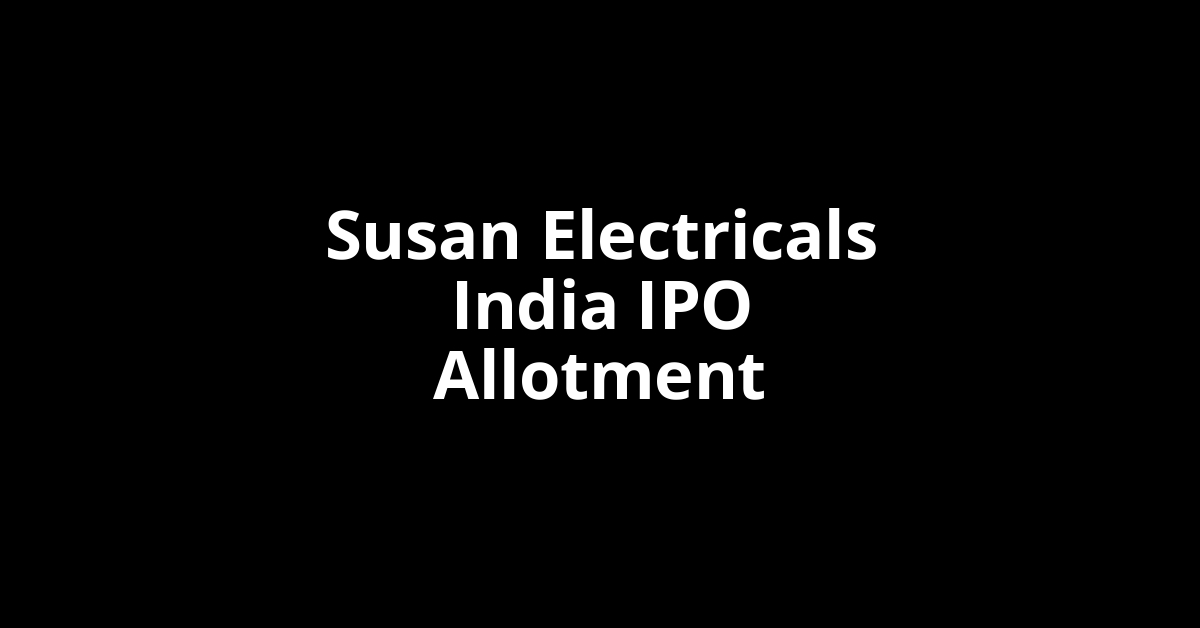 Susan Electricals India IPO Allotment Status