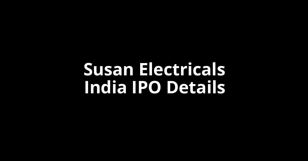Susan Electricals India IPO Date, Review, Price, Allotment Details