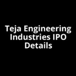 Teja Engineering Industries IPO Date, Review, Price, Allotment Details