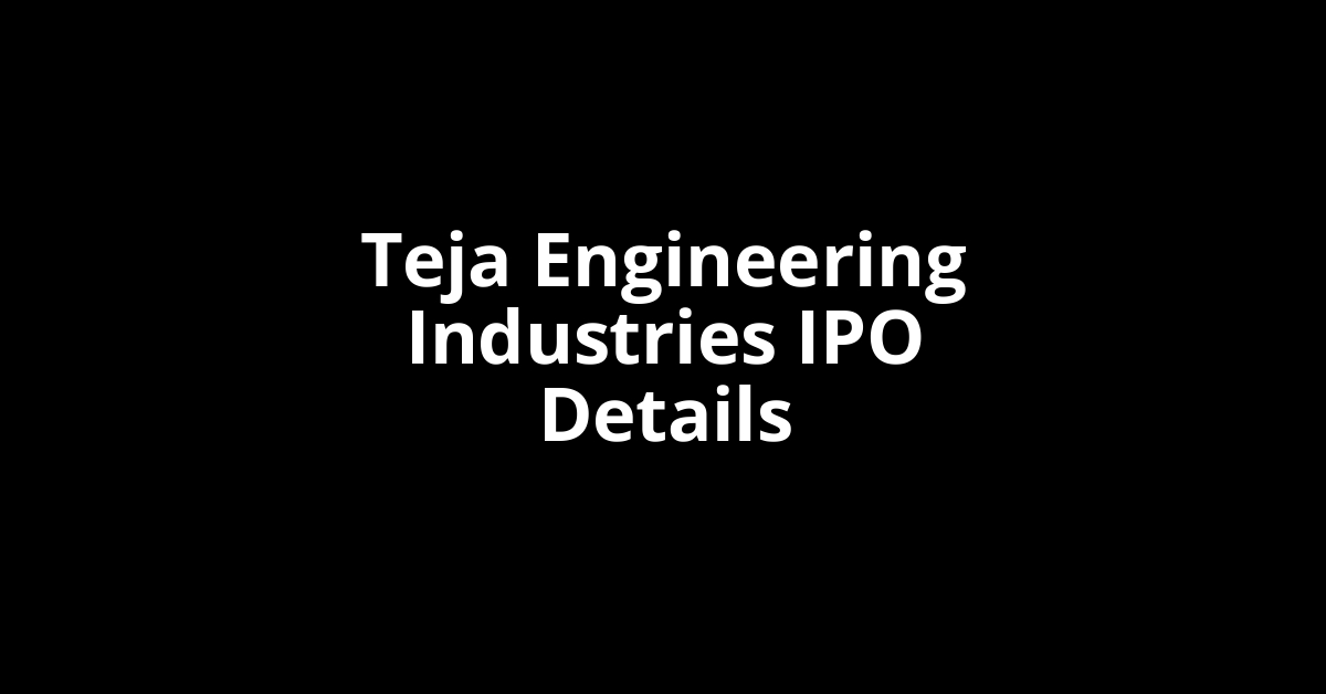 Teja Engineering Industries IPO Date, Review, Price, Allotment Details
