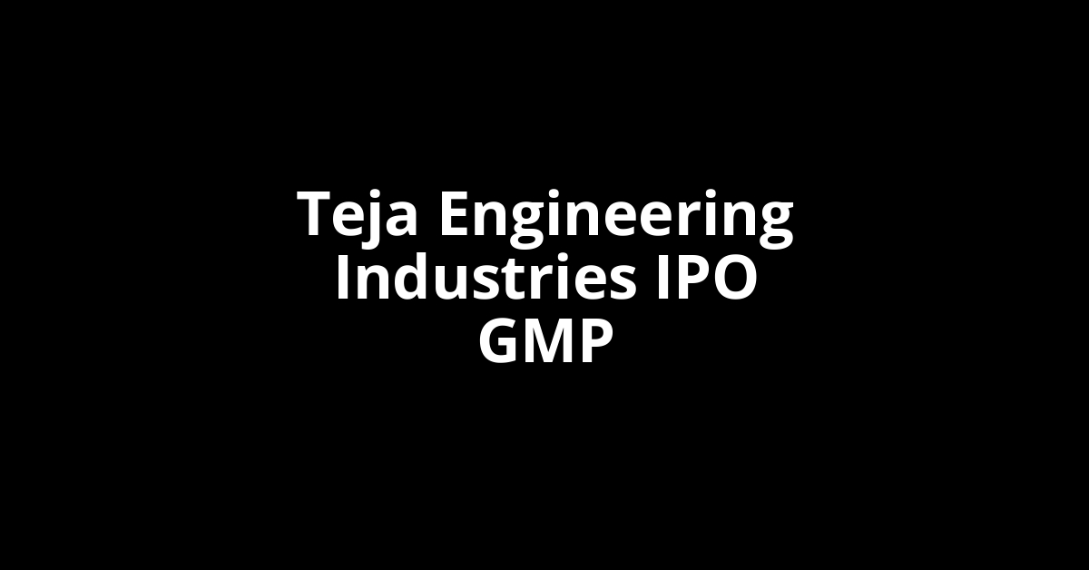 Teja Engineering Industries IPO GMP, Grey Market Premium Today