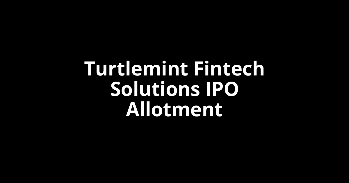 Turtlemint Fintech Solutions IPO Allotment Status