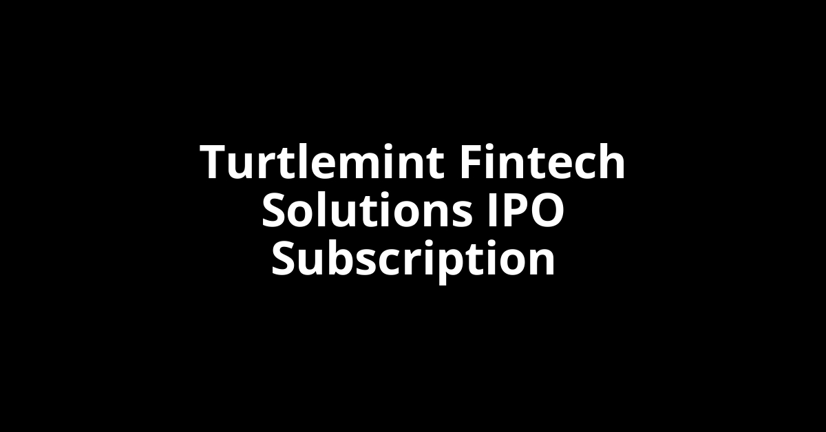 Turtlemint Fintech Solutions IPO Subscription Status