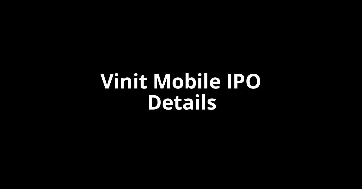 Vinit Mobile IPO Date, Review, Price, Allotment Details