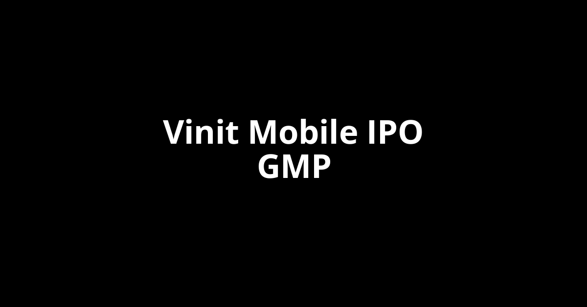Vinit Mobile IPO GMP, Grey Market Premium Today