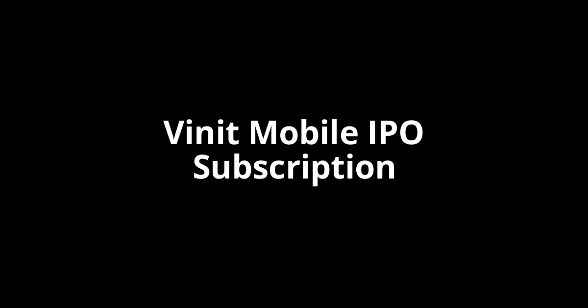 Vinit Mobile IPO Subscription Status
