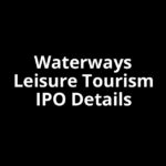 Waterways Leisure Tourism IPO Date, Review, Price, Allotment Details