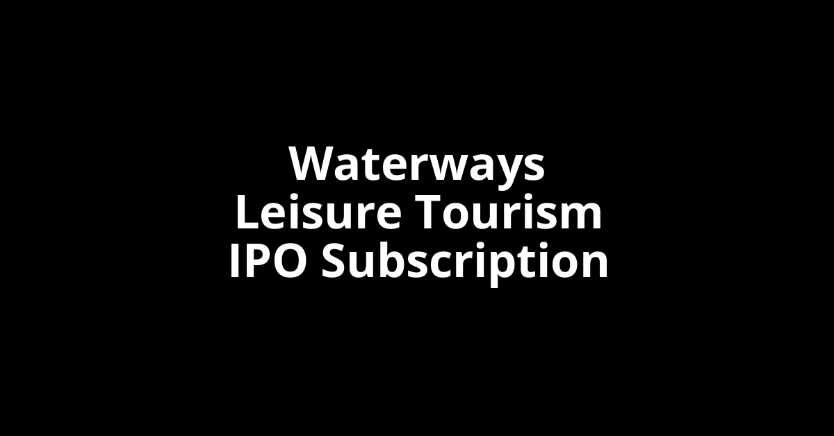 Waterways Leisure Tourism IPO Subscription Status