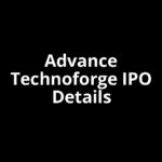 Advance Technoforge IPO Date, Review, Price, Allotment Details Advance Technoforge IPO Date, Review, Price, Allotment Details