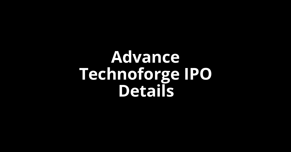 Advance Technoforge IPO Date, Review, Price, Allotment Details