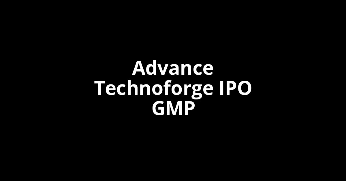 Advance Technoforge IPO GMP, Grey Market Premium Today