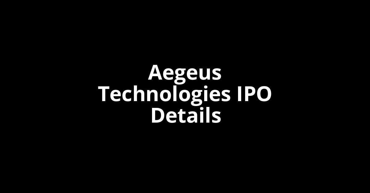 Aegeus Technologies IPO Date, Review, Price, Allotment Details