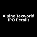 Alpine Texworld IPO Date, Review, Price, Allotment Details Alpine Texworld IPO Date, Review, Price, Allotment Details