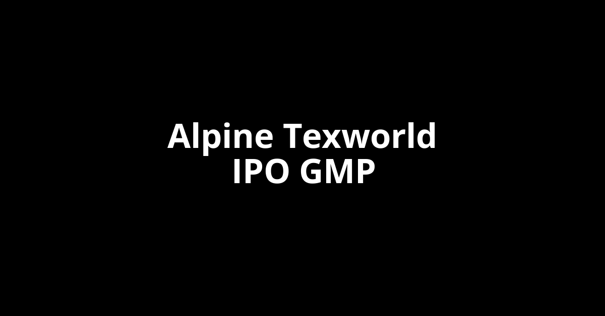 Alpine Texworld IPO GMP, Grey Market Premium Today