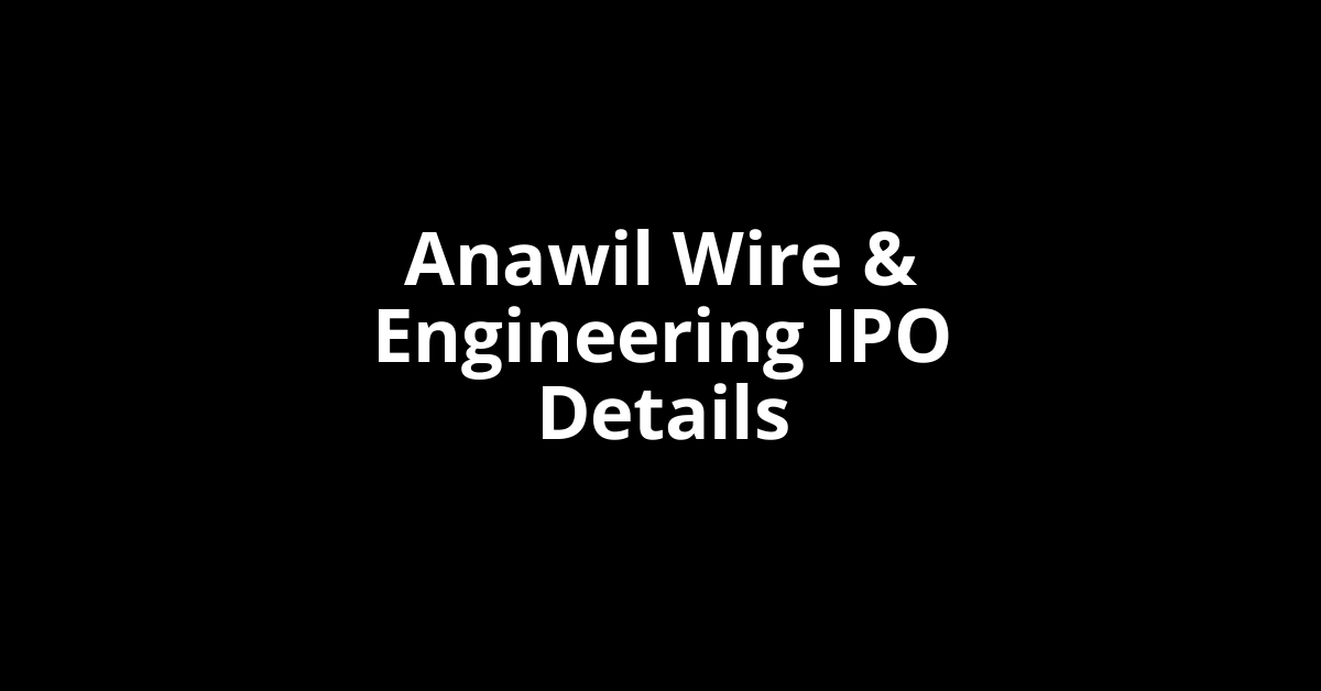Anawil Wire & Engineering IPO Date, Review, Price, Allotment Details