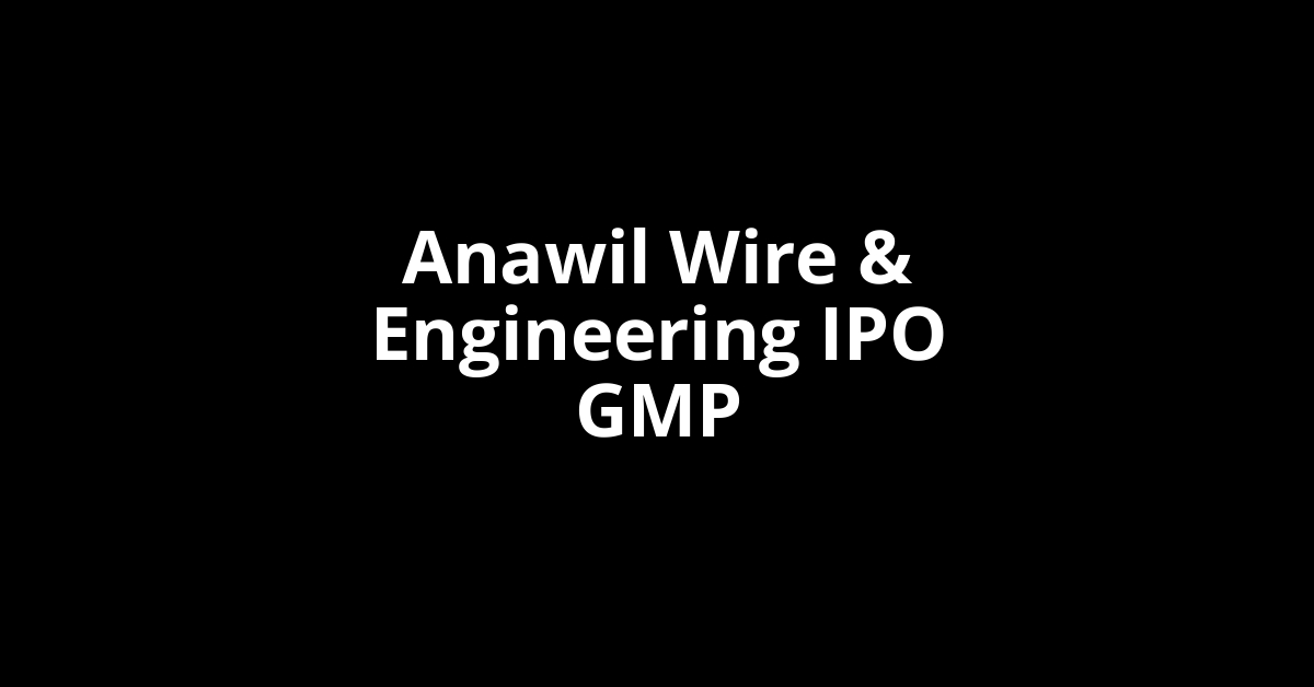 Anawil Wire & Engineering IPO GMP, Grey Market Premium Today