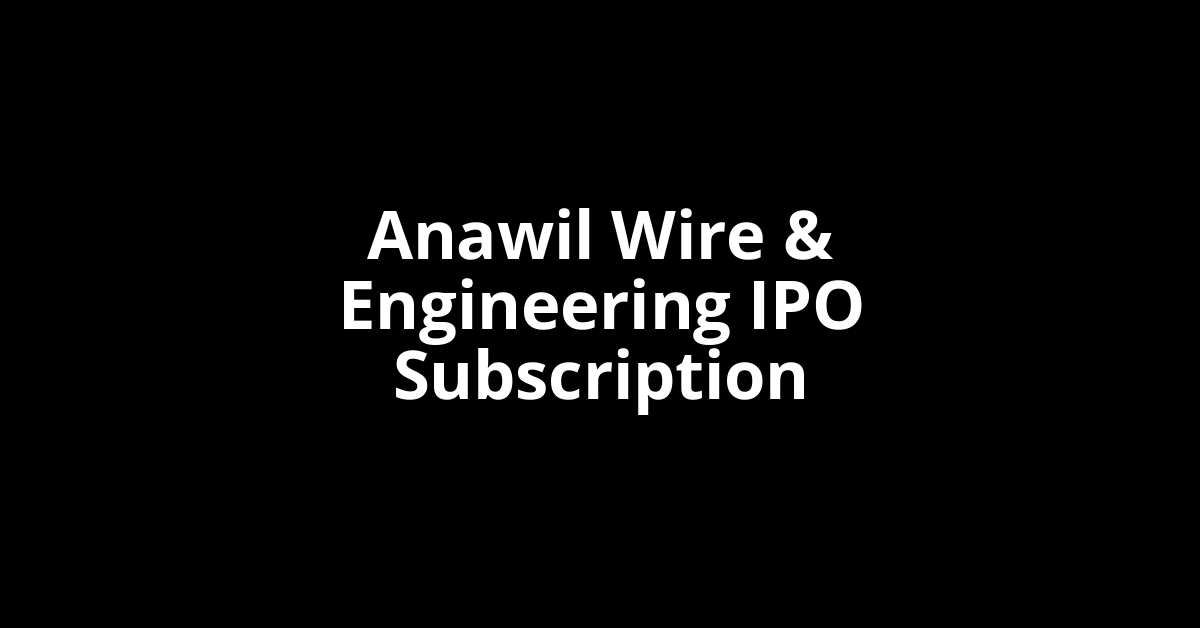 Anawil Wire & Engineering IPO Subscription Status