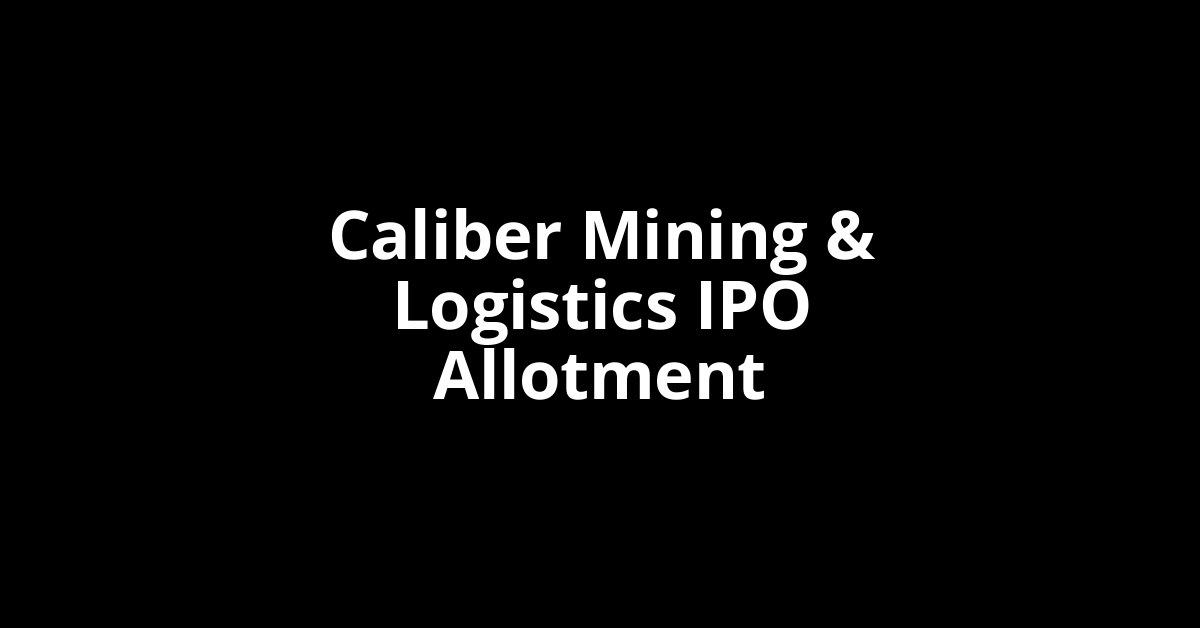 Caliber Mining & Logistics IPO Allotment Status
