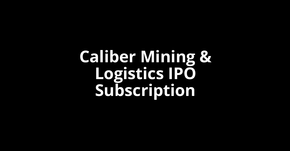 Caliber Mining & Logistics IPO Subscription Status