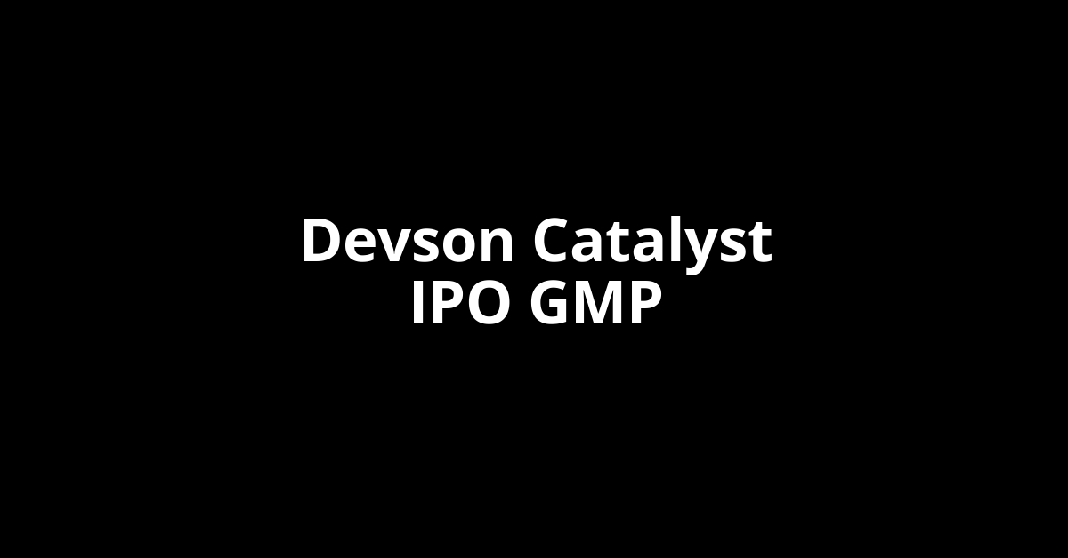 Devson Catalyst IPO GMP, Grey Market Premium Today