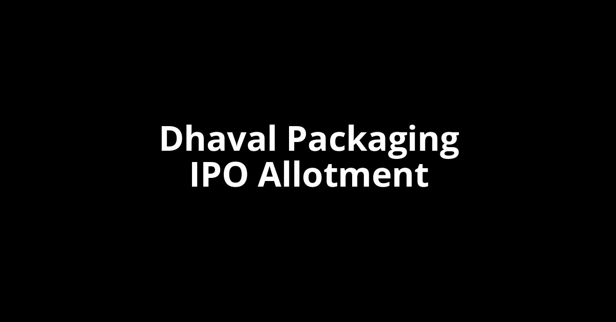 Dhaval Packaging IPO Allotment Status