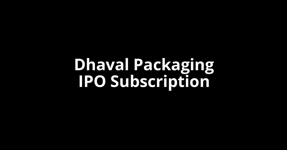Dhaval Packaging IPO Subscription Status