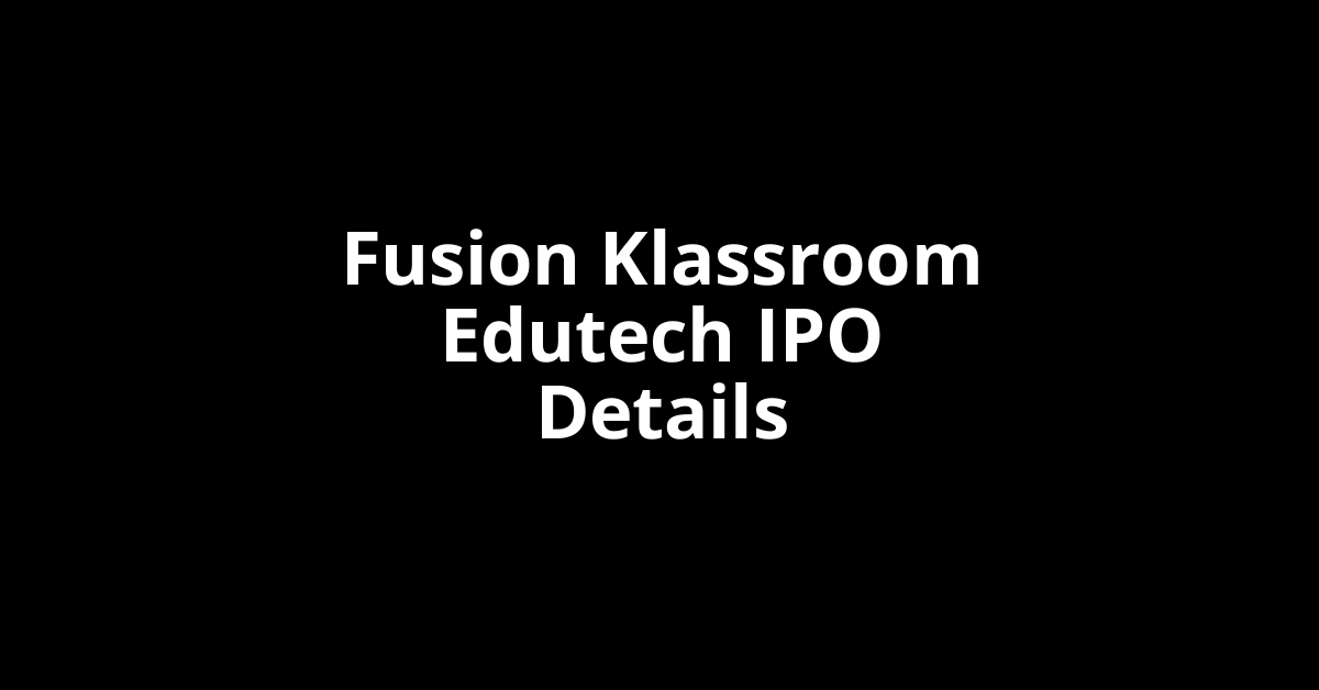 Fusion Klassroom Edutech IPO Date, Review, Price, Allotment Details