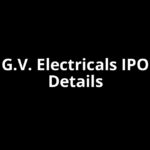 G.V. Electricals IPO Date, Review, Price, Allotment Details