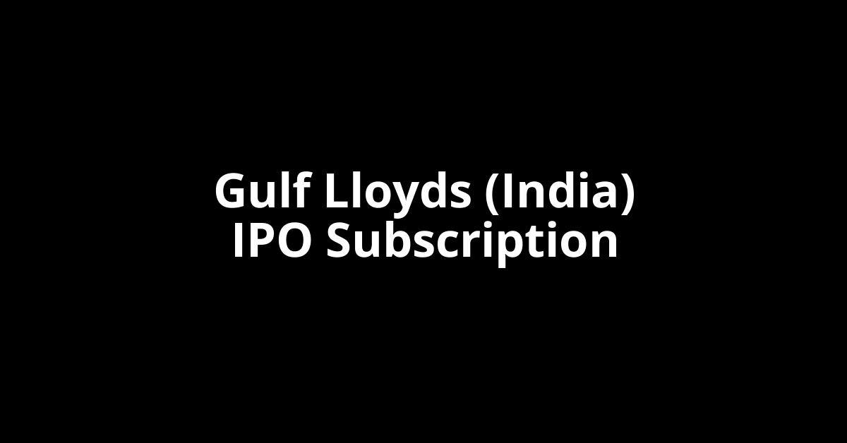 Gulf Lloyds (India) IPO Subscription Status