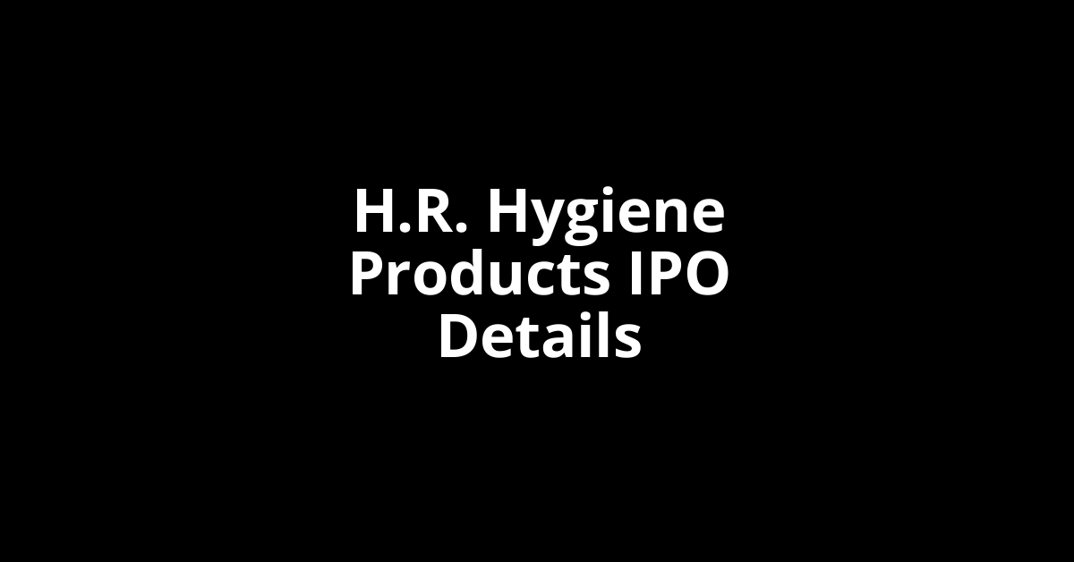 H.R. Hygiene Products IPO Date, Review, Price, Allotment Details