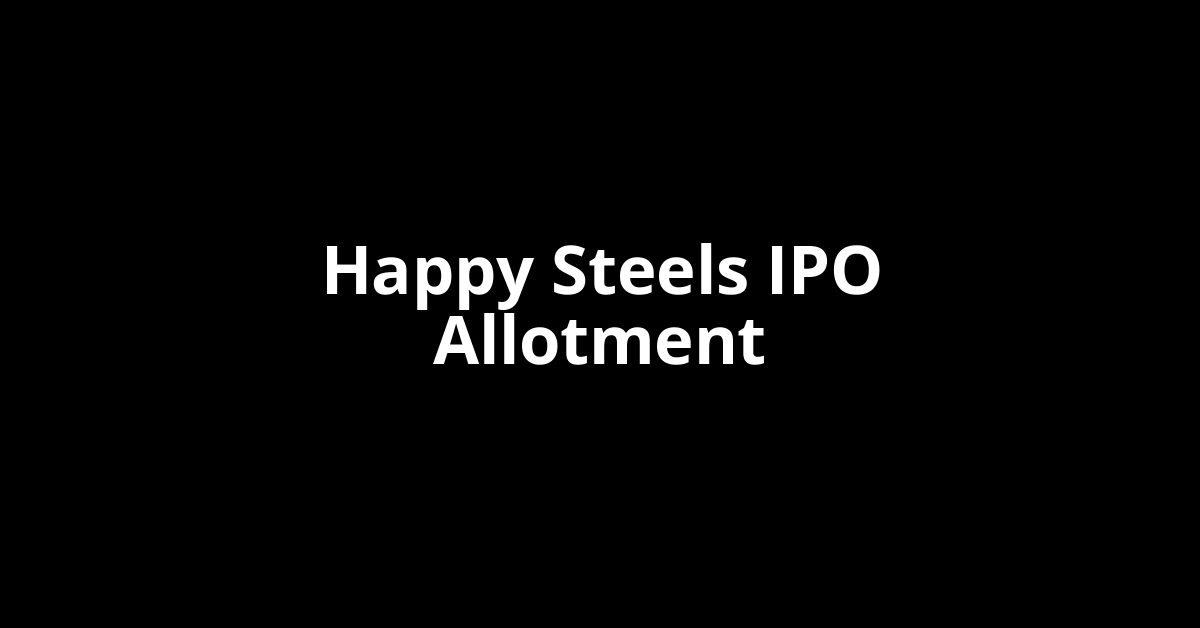 Happy Steels IPO Allotment Status