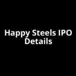 Happy Steels IPO Date, Review, Price, Allotment Details Happy Steels IPO Date, Review, Price, Allotment Details