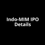 Indo-MIM IPO Date, Review, Price, Allotment Details