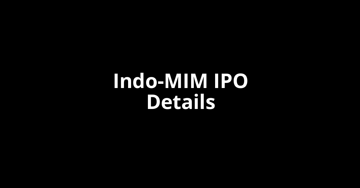 Indo-MIM IPO Date, Review, Price, Allotment Details