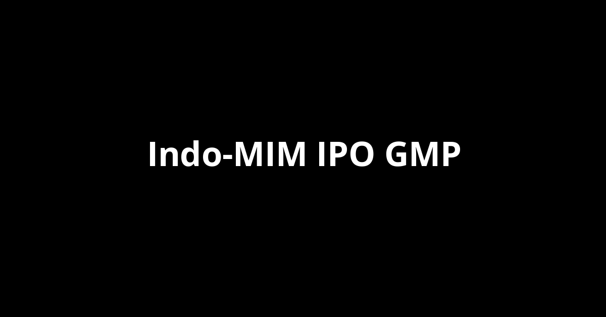 Indo-MIM IPO GMP, Grey Market Premium Today