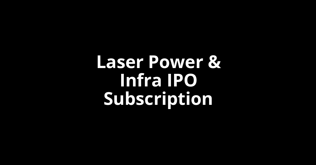 Laser Power & Infra IPO Subscription Status