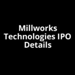 Millworks Technologies IPO Date, Review, Price, Allotment Details