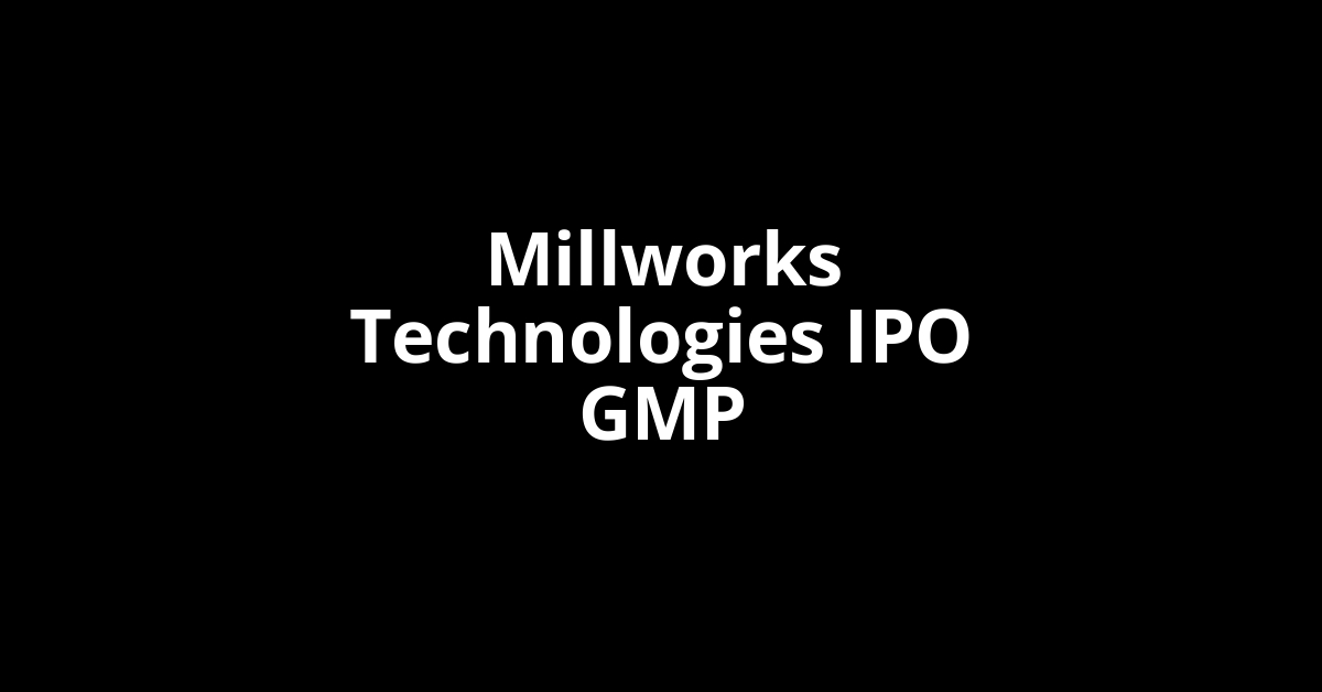 Millworks Technologies IPO GMP, Grey Market Premium Today