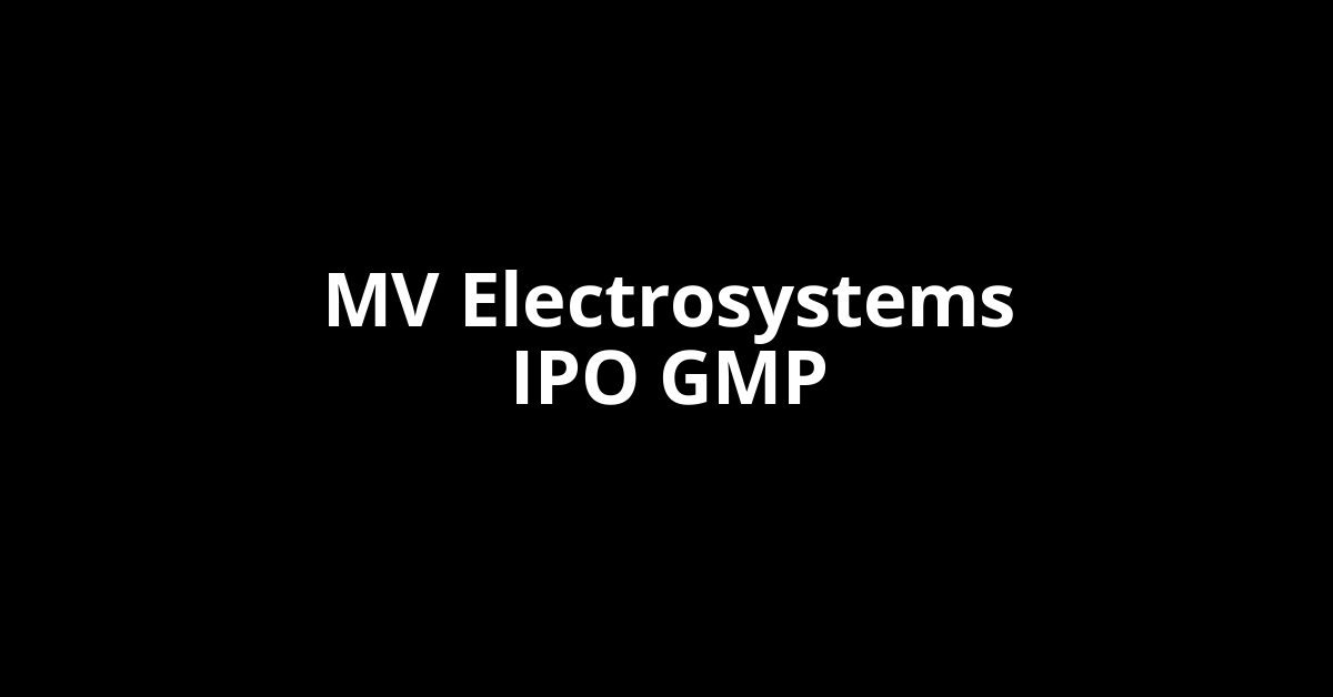 MV Electrosystems IPO GMP, Grey Market Premium Today