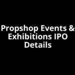 Propshop Events & Exhibitions IPO Date, Review, Price, Allotment Details Propshop Events & Exhibitions IPO Date, Review, Price, Allotment Details