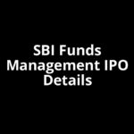 SBI Funds Management IPO Date, Review, Price, Allotment Details SBI Funds Management IPO Date, Review, Price, Allotment Details